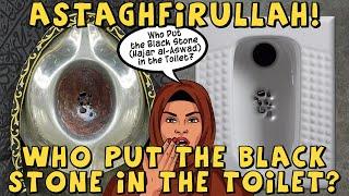 Astaghfirullah! Who Put the Black Stone (Hajar al-Aswad) in the Toilet?