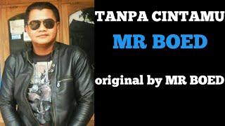 TANPA CINTAMU - MR BOED  Karya original MR BOED/ WIWIT KECOED