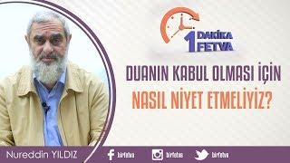 Duanın kabul olması için nasıl niyet etmeliyiz? / Birfetva - Nureddin Yıldız