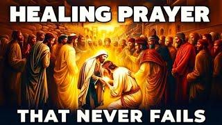 THE HEALING PRAYER THAT NEVER FAILS - PRAY NOW | Powerful Miracle Prayer For Urgent Healing