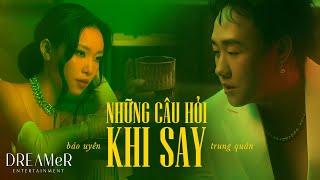 Những Câu Hỏi Khi Say - Trung Quân x Bảo Uyên x RIN9 x DREAMeR || Official Music Video