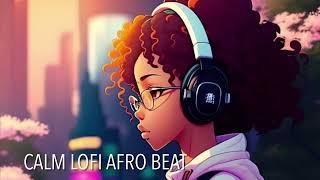 CHILL ALL DAY/CALM/RELAX LOFI AFRO BEATZ