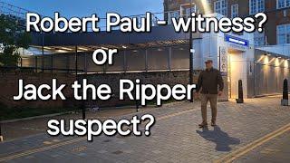 Robert Paul - from witness to Jack the Ripper suspect