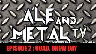 Ale and Metal TV: Episode 2: Quadruple Brew Day