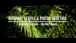 Alchimie Textile & Poésie Végétale : Séverina Lartigue - Martin Préault