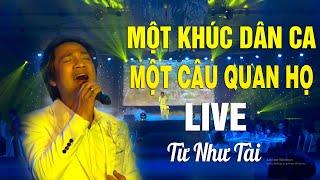 MỘT KHÚC DÂN CA MỘT CÂU QUAN HỌ - TỪ NHƯ TÀI HÁT LIVE NHƯ RÓT MẬT VÀO TAI NGƯỜI NGHE