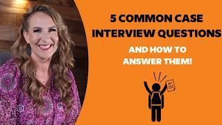 5 Common Case Interview Questions and How to Answer Them