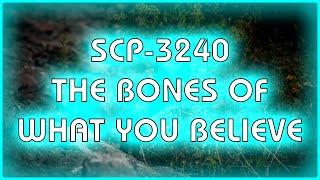 SCP 3240 - The Bones Of What You Believe