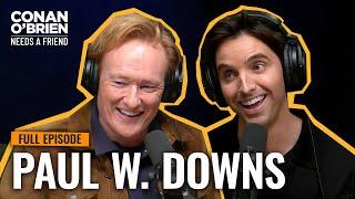 Paul W. Downs (Full Episode) | Conan O'Brien Needs A Friend