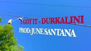 I GOT IT [OFFICIAL MUSIC VIDEO] - DURKALINI (PROD. JUNE SANTANA)