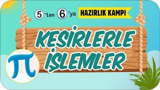 Kesirlerle İşlemler  5'ten 6'ya Hazırlık Kampı #2023