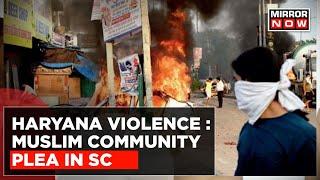 Haryana Violence Mentioned In Supreme Court; Plea By Muslim Community In Top Court