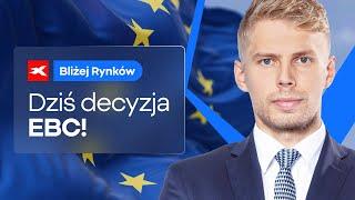 Dziś decyzja EBC! | Bliżej Rynków, 17.10.2024