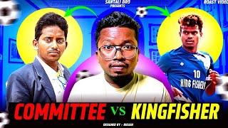 COMMITTEE  VS KINGFISHER | SANTALI BRO