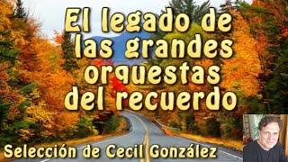 EL LEGADO DE LAS GRANDES ORQUESTAS DEL RECUERDO. Canal Cecilgonzalez