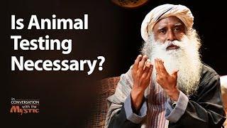 Is Animal Testing Necessary? - Sadhguru 2018