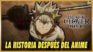 LA HISTORIA DESPUÉS DEL ANIME... BLACK CLOVER | Parte 1/3