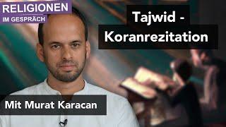 Die Kunst der Koranrezitation – Tajwid, Religionen im Gespräch mit Murat Karacan