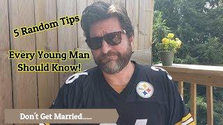 5 Random Tips Every Young Man Should Know. Life Advice