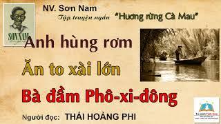 ANH HÙNG RƠM/ ĂN TO XÀI LỚN (Hương rừng Cà Mau). Tác giả: NV. Sơn Nam. Ng. đọc: Thái Hoàng Phi