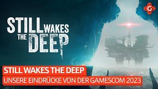 Still Wakes The Deep - Unsere Eindrücke von der Gamescom 2023 | SPECIAL