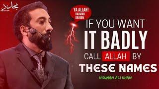 CALL ALLAH BY THESE NAMES, LIFE WILL BE FILLED WITH BLESSINGS | Nouman Ali Khan