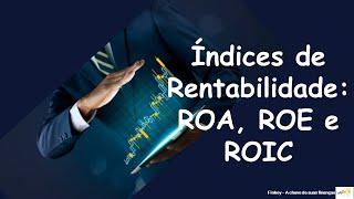 Índices de Rentabilidade: ROA, ROE e ROIC