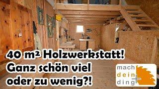 40 m² Holzwerkstatt - Ganz schön viel oder zu wenig?!