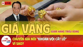 Giá vàng giảm hàng triệu đồng, chuyên gia nói "khoan vội cắt lỗ", vì sao? | Làm ăn 365