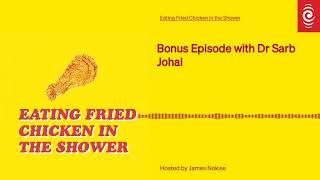 Bonus Episode with Dr Sarb Johal | Eating Fried Chicken in the Shower | RNZ