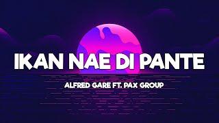 Ikan Nae Di Pante - Alfred Gare ft. PAX Group (Lirik) - Lagu Timur Terbaru 2024