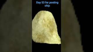 day 53 for posting chips #chips #bigchips #chip #viral