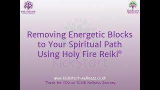 Removing Energetic Blocks to Spiritual Growth using Holy Fire Reiki®