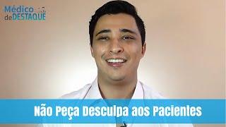 Não Peça Desculpa aos Pacientes - Marketing Médico