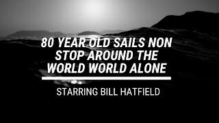 Sailing Solo Non Stop Around The World At Age 80 - Bill Hatfield