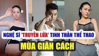  BUÔN LÀNG GIẢI TRÍ SỐ 41: NGHỆ SĨ 'TRUYỀN LỬA' TINH THẦN THỂ THAO TẠI NHÀ MÙA GIÃN CÁCH