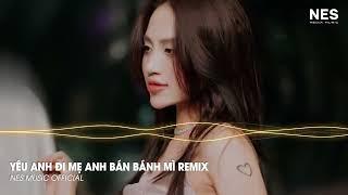 Hãy Để Con Trai Bà Bán Bánh Mì Lo Lo Lo Cho Em Remix | YÊU ANH ĐI MẸ ANH BÁN BÁNH MÌ REMIX - Phúc Du