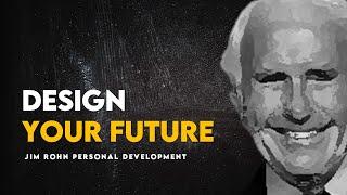 How to Design The Future You Want | Jim Rohn