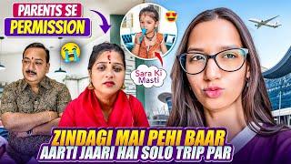 Zindagi Mai Pehli Baar Aarti Jaari Hai Solo Trip Par| Parents ko MananaFamily problemAarti vlog |